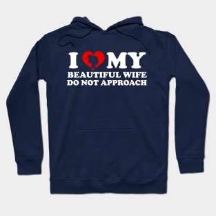 Laughing in Romance I Love My Beautiful wife Do Not Approach humor silhouette wife Hoodie